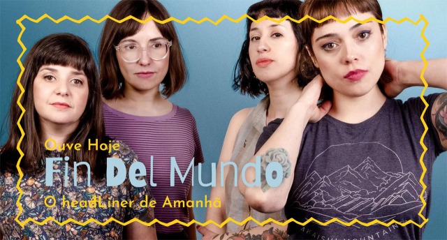 Fin Del Mundo | Ouve Hoje, o headLiner de Amanhã #12